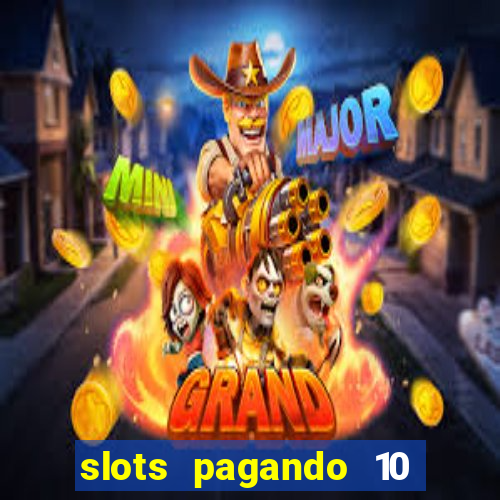 slots pagando 10 no cadastro